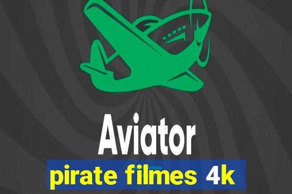 pirate filmes 4k